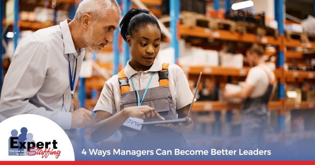 4 Ways Managers Can Become Better Leaders | Expert Staffing