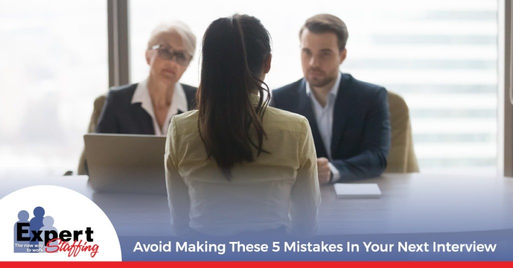 Avoid Making These 5 Mistakes in Your Next Interview - Expert Staffing