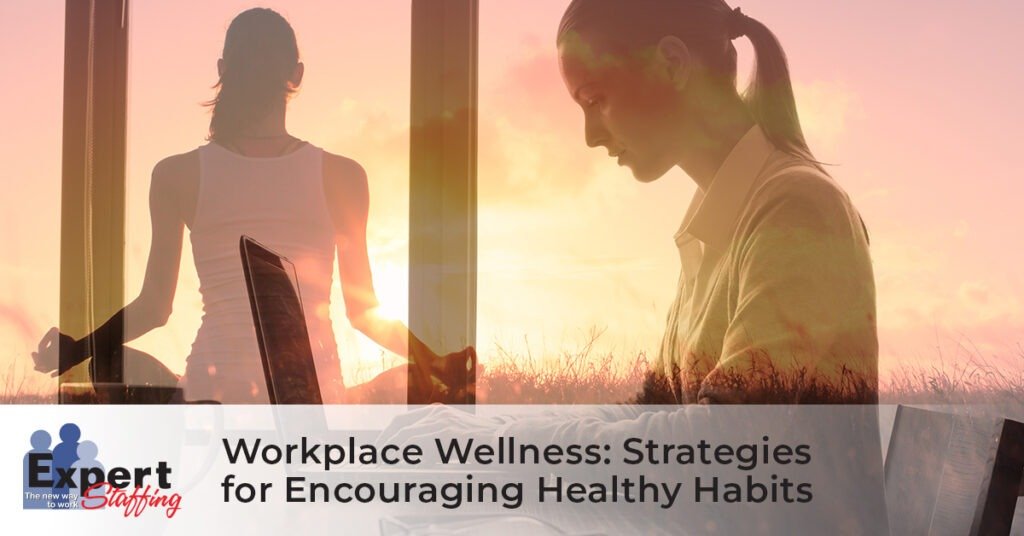 Workplace Wellness: Strategies for Encouraging Healthy Habits - Expert Staffing
