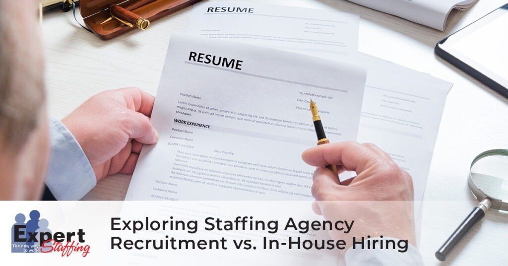 Exploring Staffing Agency Recruitment vs. In-House Hiring - Expert Staffing