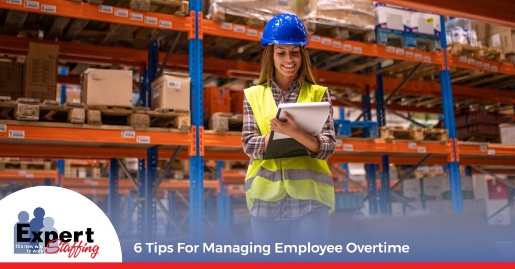 6 Tips For Managing Employee Overtime - Expert Staffing