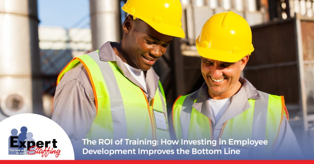 The ROI of Training: How Investing in Employee Development Improves the Bottom Line - Expert Staffing
