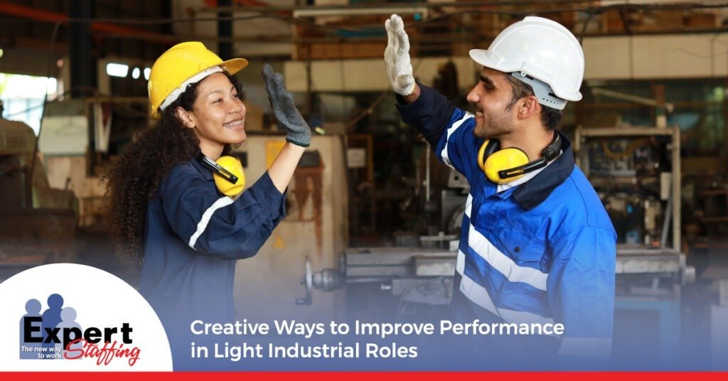 Creative Ways to Improve Performance in Light Industrial Roles - Expert Staffing