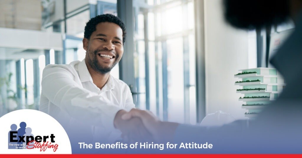 The Benefits of Hiring for Attitude - Expert Staffing